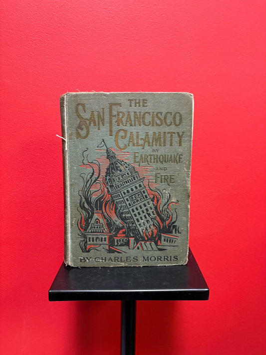 The San Francisco calamity by earthquake and fire by Charles Morris book  rough condition  1906  good value